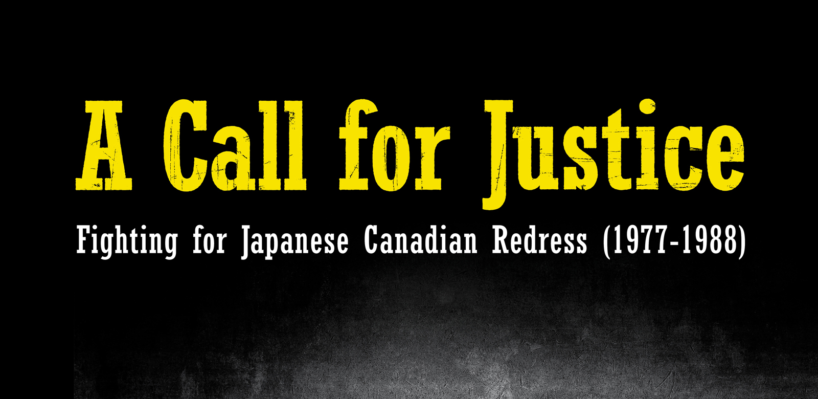 January 15 to April 2, 2018 - A Call for Justice: Fighting for Japanese Canadian Redress (1977-1988)